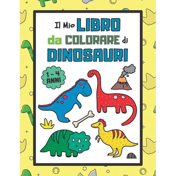 Il Mio Libro da Colorare di Dinosauri: Album da Colorare per Bambini da 1 a 4 anni con Attività Extra (Formato Grande), (Paperback)