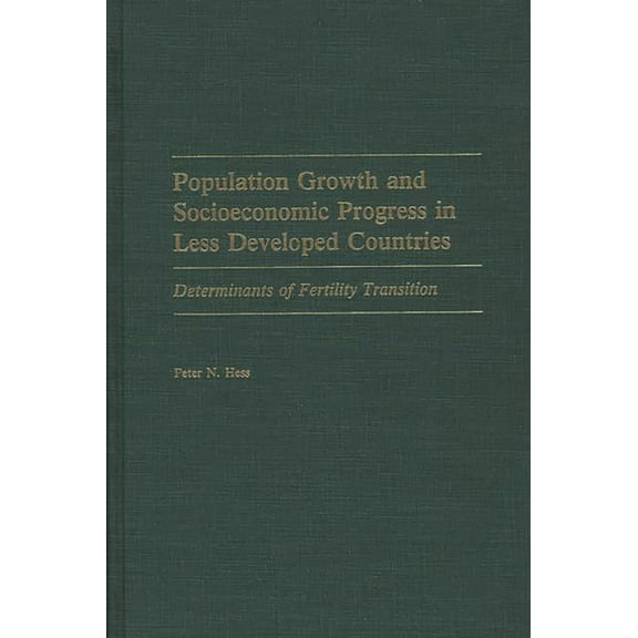 Population Growth and Socioeconomic Progress in Less Developed Countries: Determinants of Fertility Transition, (Hardcover)