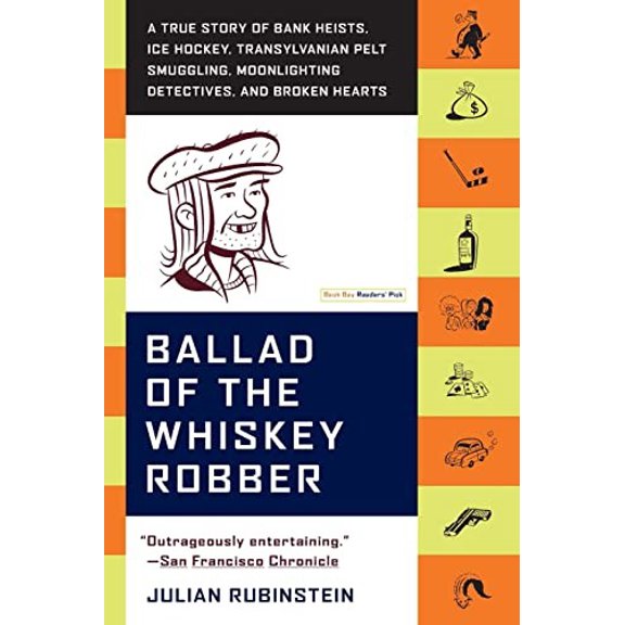 Pre-Owned Ballad of the Whiskey Robber: A True Story of Bank Heists, Ice Hockey, Transylvanian Pelt Smuggling, Moonlighting Detectives, and Broken Hearts (Paperback) 0316010731 9780316010733