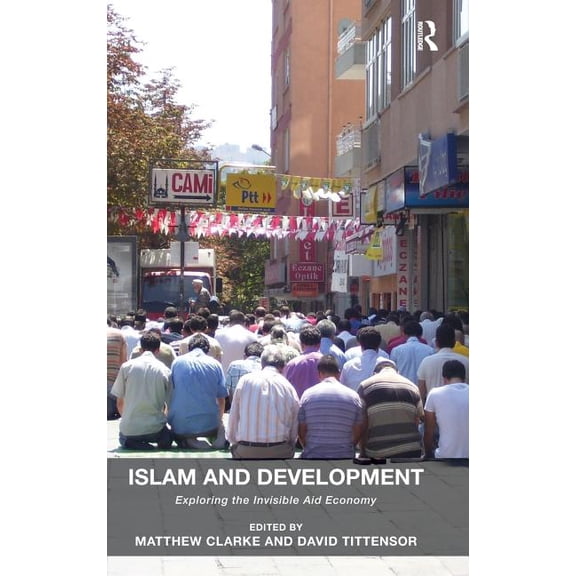 Islam and Development: Exploring the Invisible Aid Economy, (Hardcover)