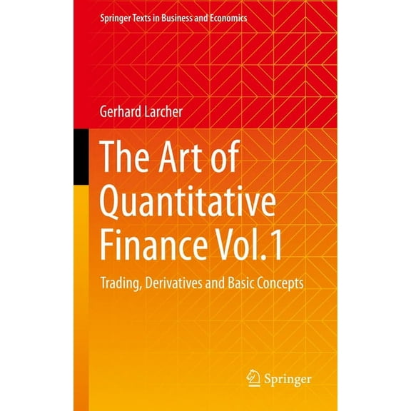 Springer Texts in Business and Economics The Art of Quantitative Finance Vol.1: Trading, Derivatives and Basic Concepts, (Hardcover)