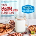 thumbnail image 1 of Tus leches vegetales caseras, de Bartolome Aranburuzabala,, 1 of 2
