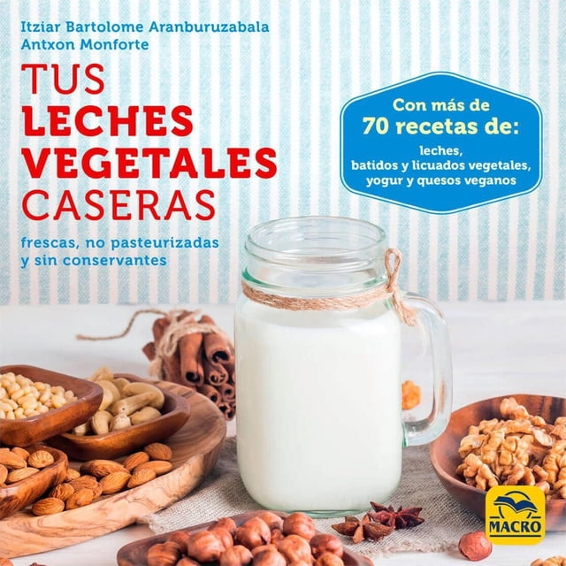 Tus leches vegetales caseras, de Bartolome Aranburuzabala,