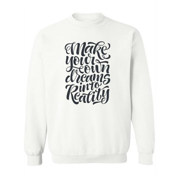 Your Dreams Into Reality Sweatshirt Women -Image by Shutterstock, Female 5X-Large