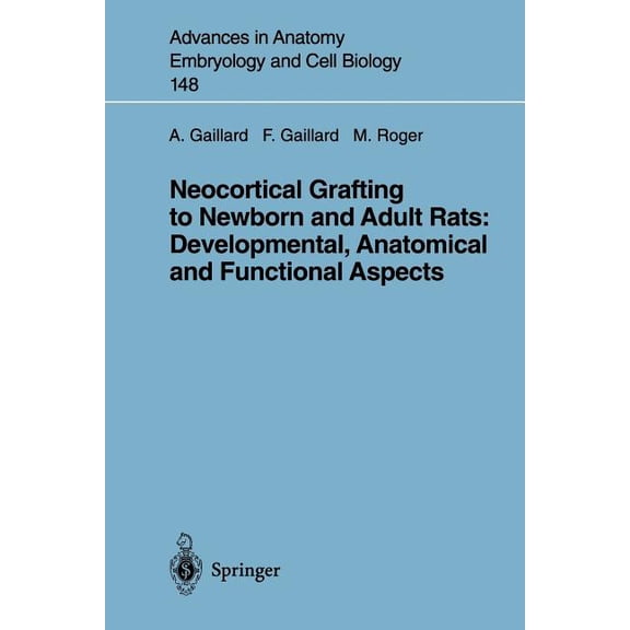 Advances in Anatomy, Embryology and Cell Neocortical Grafting to Newborn and Adult Rats: Developmental, Anatomical and Functional Aspects, Book 148, (Paperback)