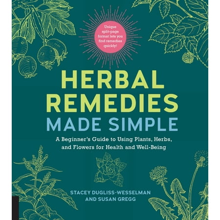 Herbal Remedies Made Simple : A Beginner's Guide to Using Plants, Herbs, and Flowers for Health and