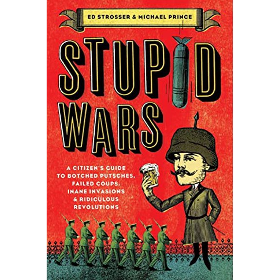 Pre-Owned Stupid Wars: A Citizen's Guide to Botched Putsches, Failed Coups, Inane Invasions, and Ridiculous Revolutions (Paperback) 0061258474 9780061258473