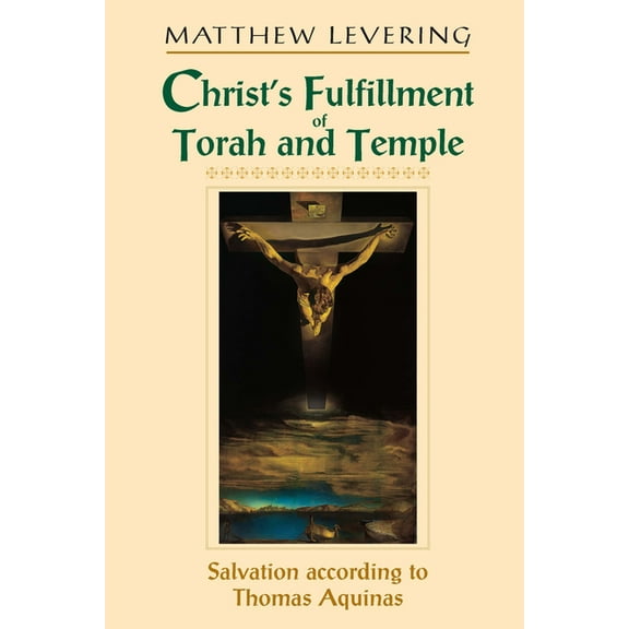 Christ's Fulfillment of Torah and Temple: Salvation According to Thomas Aquinas, (Paperback)