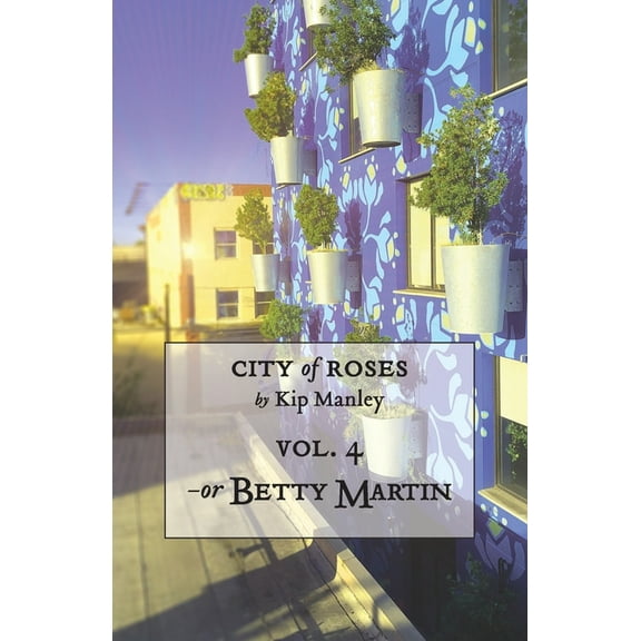 City of Roses -or Betty Martin, Book 4, (Paperback)