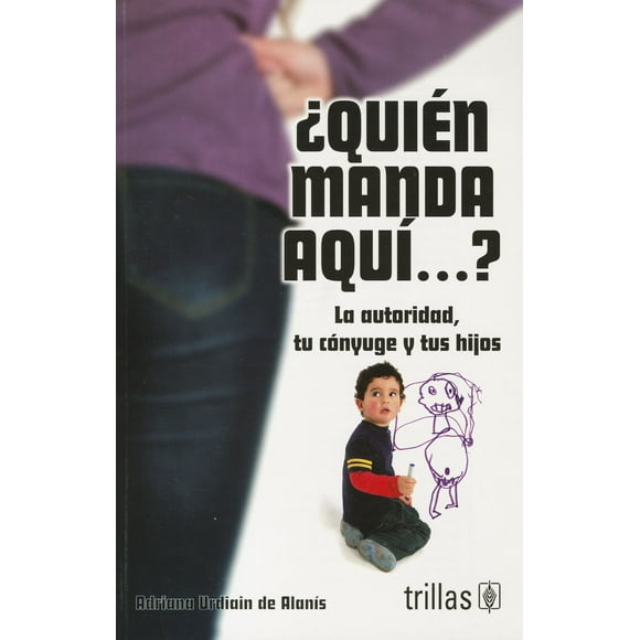 QUIEN MANDA AQUI TRILLAS LA AUTORIDAD TU CONYUGE Y TUS HIJOS
