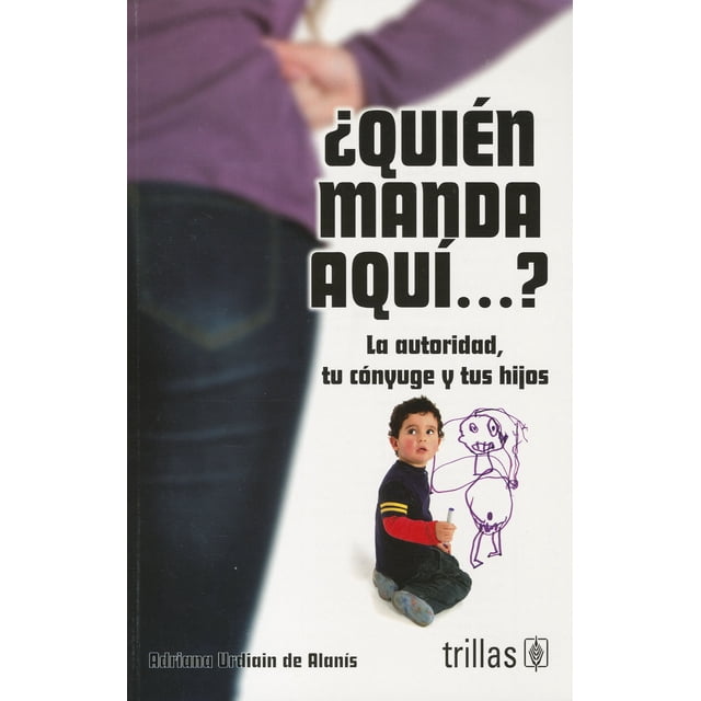 QUIEN MANDA AQUI TRILLAS LA AUTORIDAD TU CONYUGE Y TUS HIJOS