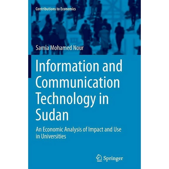 Contributions to Economics Information and Communication Technology in Sudan: An Economic Analysis of Impact and Use in Universities, (Paperback)