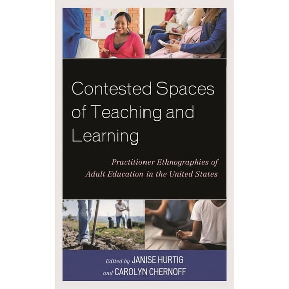 Contested Spaces of Teaching and Learning: Practitioner Ethnographies of Adult Education in the United States, (Hardcover)