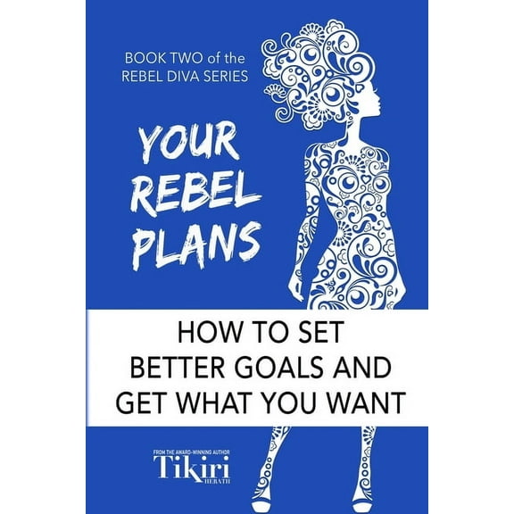 Rebel Diva Empower Yourself Your Rebel Plans: 4 Simple Steps to Getting Unstuck and Making Progress Today, Book 2, (Paperback)