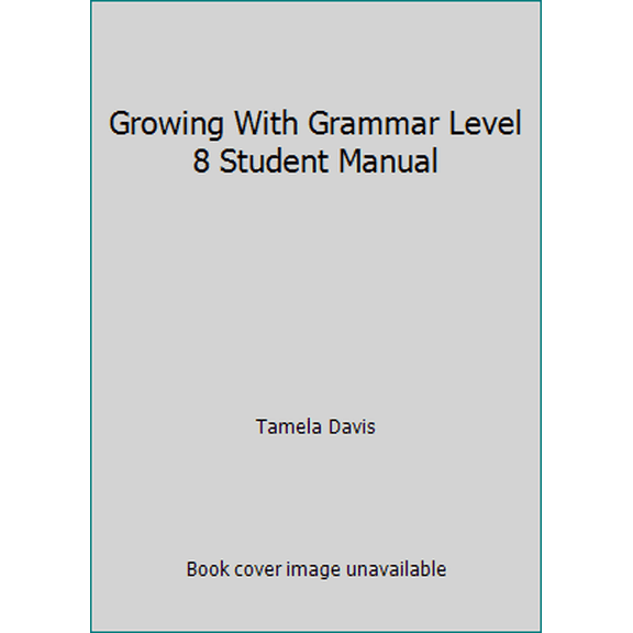 Pre-Owned Growing With Grammar Level 8 Student Manual (Unknown) 0982119631 9780982119631