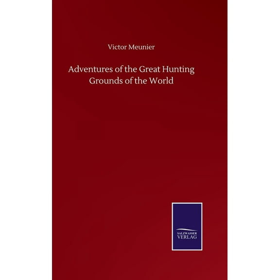 Adventures of the Great Hunting Grounds of the World (Hardcover)