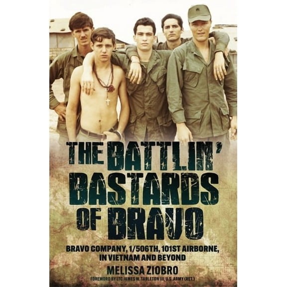 The Battlin' Bastards of Bravo: Bravo Company, 1/506th, 101st Airborne, in Vietnam and Beyond, (Hardcover)