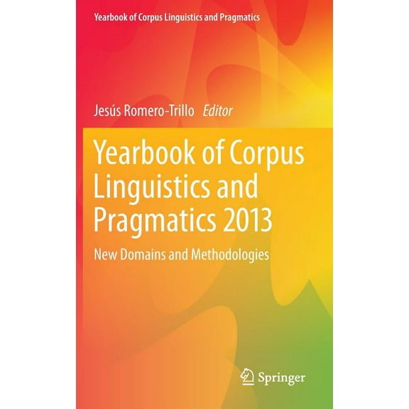Yearbook of Corpus Linguistics and Pragm Yearbook of Corpus Linguistics and Pragmatics 2013: New Domains and Methodologies, Book 1, (Hardcover)