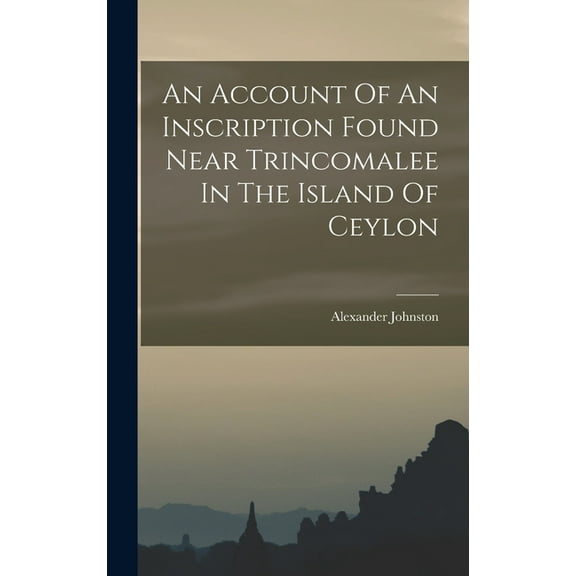 An Account Of An Inscription Found Near Trincomalee In The Island Of Ceylon (Hardcover)