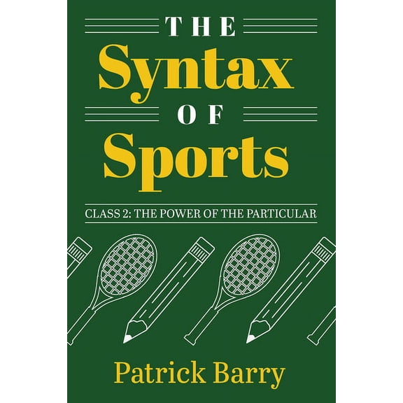 Syntax of Sports The Syntax of Sports, Class 2: The Power of the Particular, (Paperback)