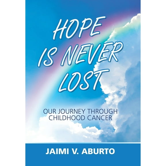 Hope Is Never Lost: Our Journey Through Childhood Cancer (Hardcover)