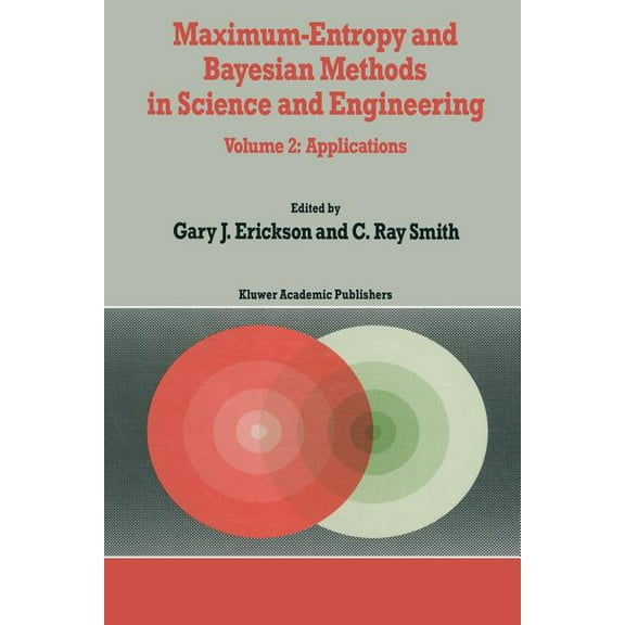 Fundamental Theories of Physics Maximum-Entropy and Bayesian Methods in Science and Engineering: Volume 2: Applications, Book 31, (Paperback)