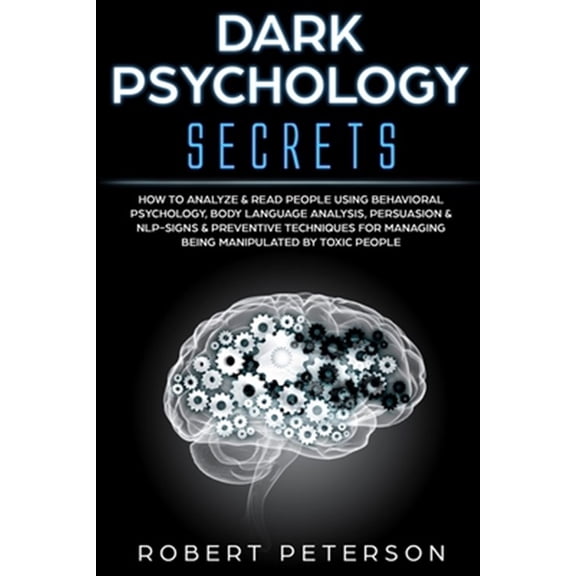 Pre-Owned Dark Psychology Secrets: How to Analyze & Read People Using Behavioral Psychology, Body Language Analysis, Persuasion & NLP-Signs & Preventive