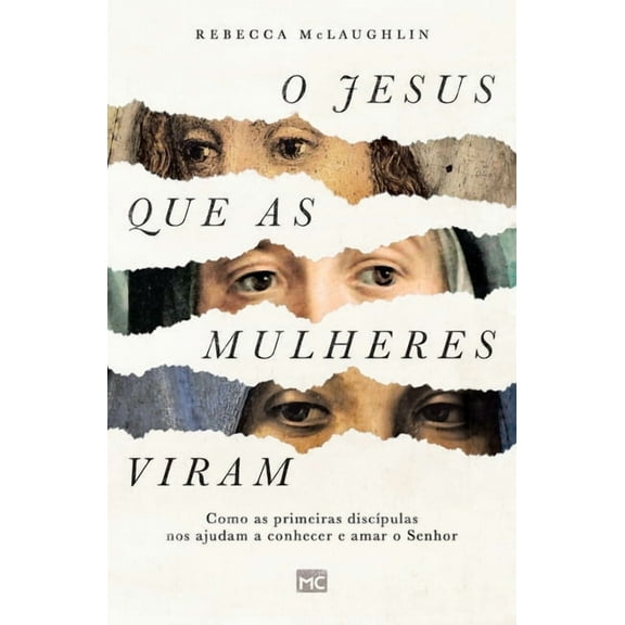 O Jesus que as mulheres viram: Como as primeiras discípulas nos ajudam a conhecer e amar o Senhor, (Paperback)