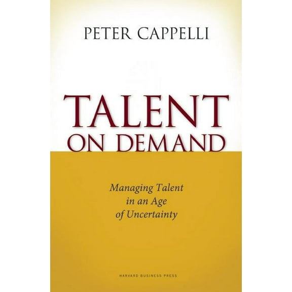 Talent on Demand: Managing Talent in an Age of Uncertainty (Hardcover)