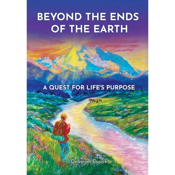 Miraculous Encounters Beyond the Ends of the Earth: A Quest for Life's Purpose, Book 1, (Hardcover)