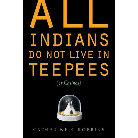 All Indians Do Not Live in Teepees (or Casinos), (Paperback)