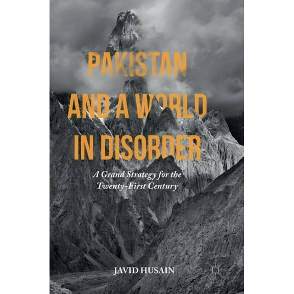 Pakistan and a World in Disorder: A Grand Strategy for the Twenty-First Century, (Hardcover)
