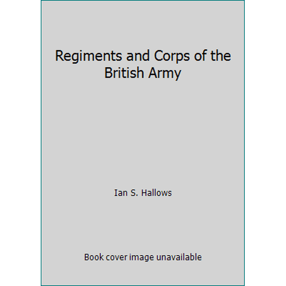 Pre-Owned Regiments and Corps of the British Army (Hardcover) 1858912377 9781858912370