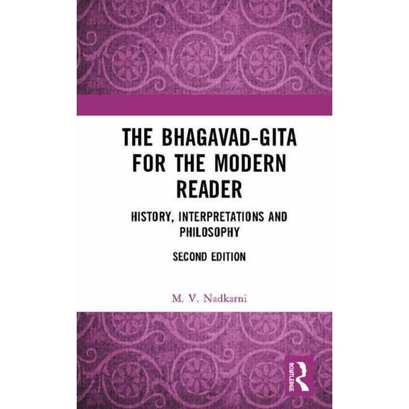 The Bhagavad-Gita for the Modern Reader: History, Interpretations and Philosophy, (Hardcover)