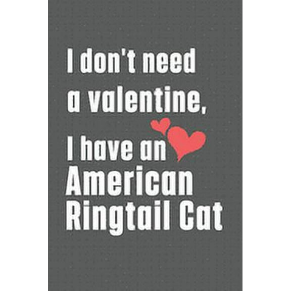 I don't need a valentine I have a American Ringtail Cat: For American Ringtail Cat Fans (Paperback)