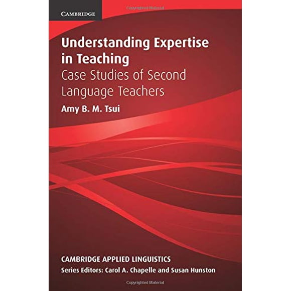 Understanding Expertise in Teaching: Case Studies of Second Language Teachers (Cambridge Applied Linguistics)