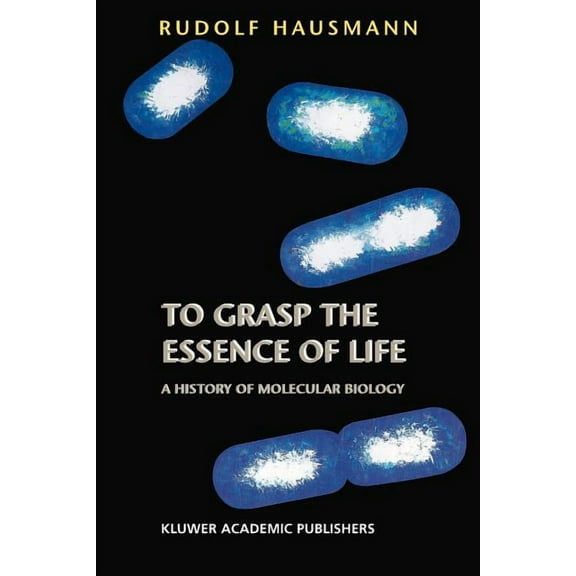 To Grasp the Essence of Life: A History of Molecular Biology, (Paperback)