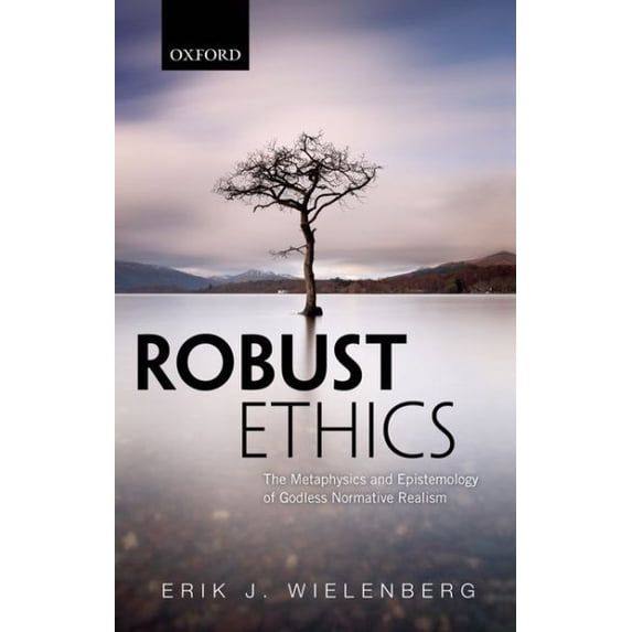 Pre-Owned Robust Ethics: The Metaphysics and Epistemology of Godless Normative Realism (Paperback) by Erik J. Wielenberg