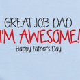 thumbnail image 2 of CafePress - GREAT JOB DAD IM AWESOME! Happy Fathers Day Body S - Baby Light Bodysuit, Size Newborn - 24 Months, 2 of 4