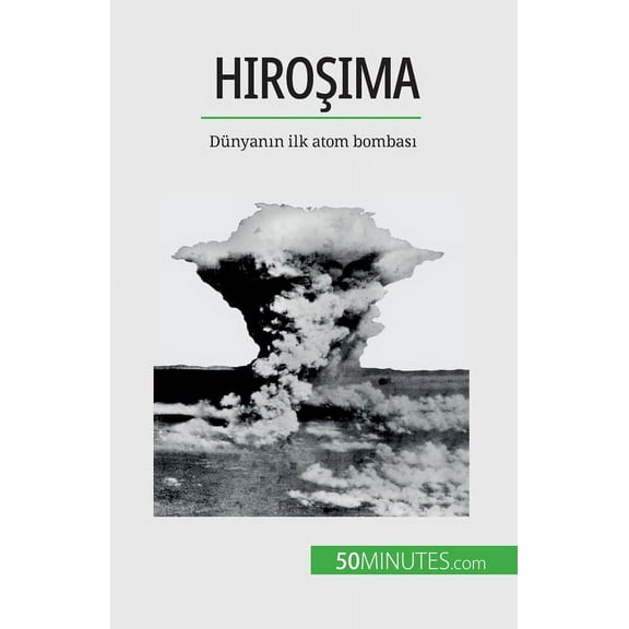 Hiroşima: Dünyanın ilk atom bombası, (Paperback)