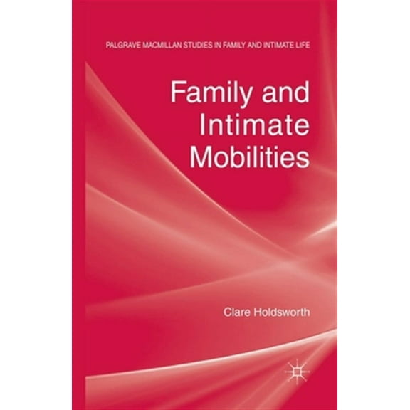 Palgrave MacMillan Studies in Family and Intimate Life: Family and Intimate Mobilities (Paperback)