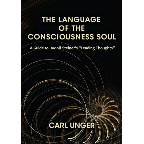 The Language of the Consciousness Soul: A Guide to Rudolf Steiner's "Leading Thoughts", (Paperback)