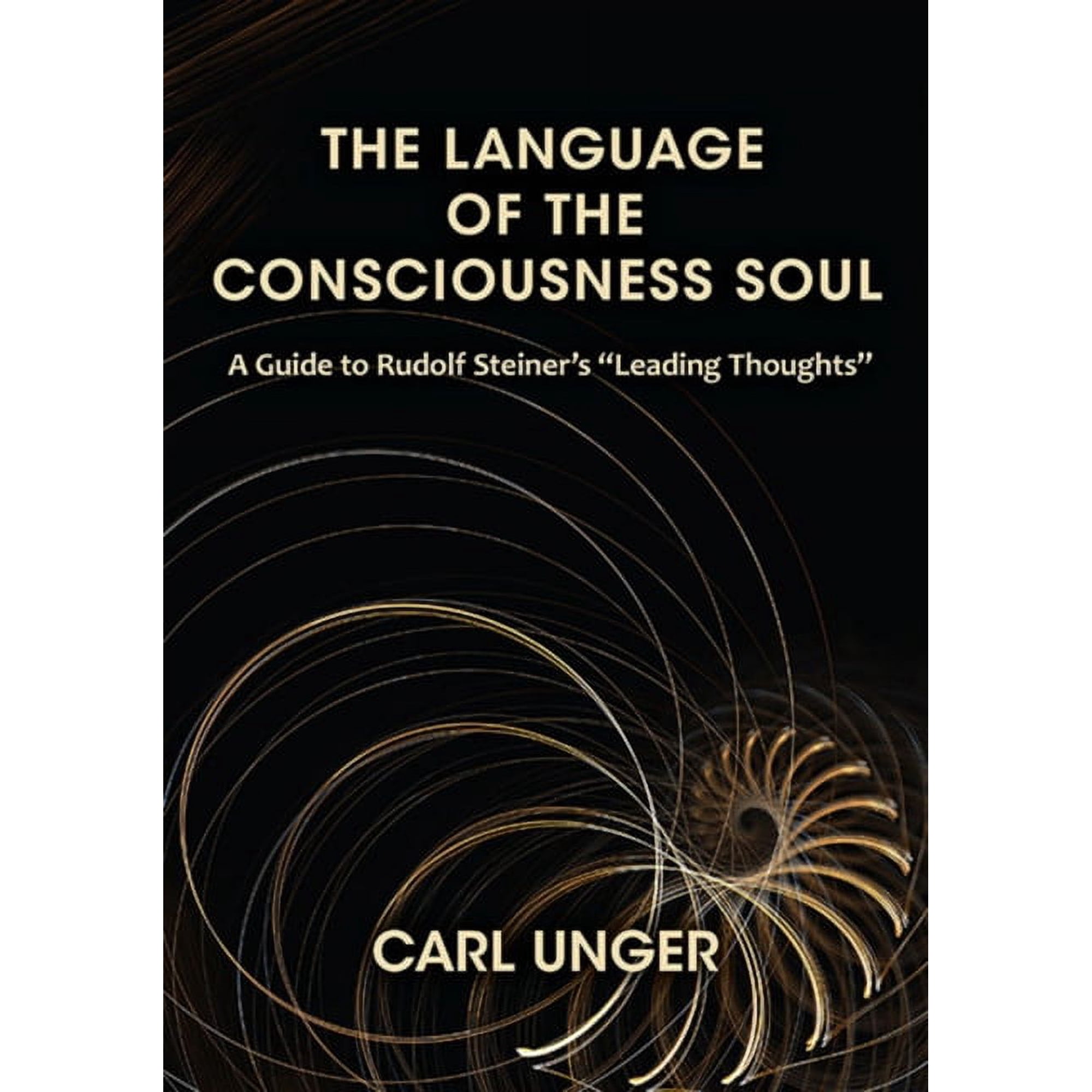 The Language of the Consciousness Soul: A Guide to Rudolf Steiner s Leading Thoughts (Paperback)