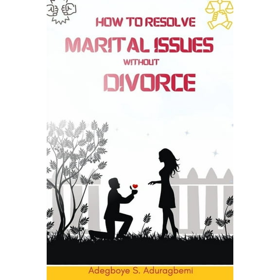 How to Resolve Marital Issues Without Divorce: Proficient Advice on Conquering Obstacles and Reinstating Your Marriage, (Paperback)