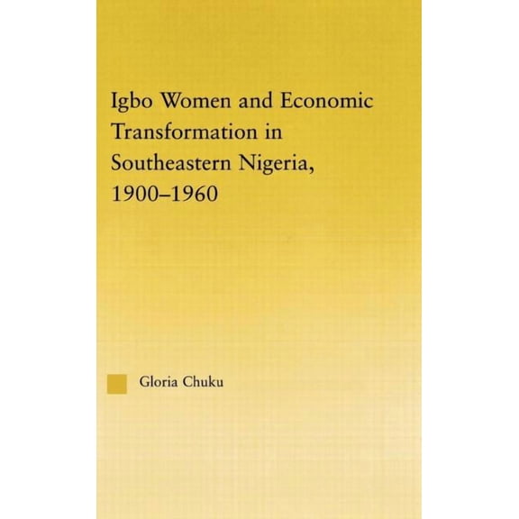 African Studies Igbo Women and Economic Transformation in Southeastern Nigeria, 1900-1960, (Hardcover)
