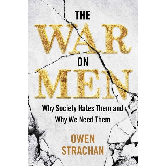 The War on Men: Why Society Hates Them and Why We Need Them, (Hardcover)