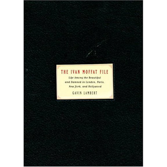 Pre-Owned The Ivan Moffat File: Life Among the Beautiful and Damned in London, Paris, New York,and Hollywood (Hardcover) 0375422471 9780375422478