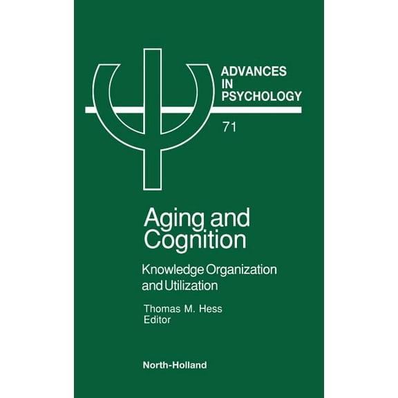 Advances in Psychology Aging and Cognition: Knowledge Organization and Utilization Volume 71, Book 71, (Hardcover)