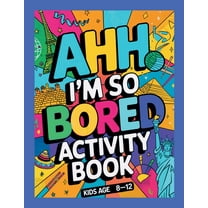 Ahh I'm so bored Activity Book Kids Age 8-12: Ultimate Collection of Variety Activities - Coloring Pages, Mazes, Lo, (Paperback)