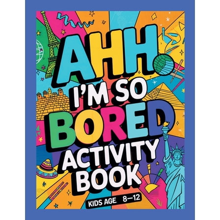 Ahh I'm so bored Activity Book Kids Age 8-12: Ultimate Collection of Variety Activities - Coloring Pages, Mazes, Lo, (Paperback)